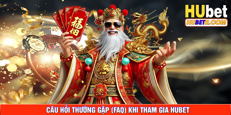 câu hỏi thường gặp (FAQ) khi tham gia hubet