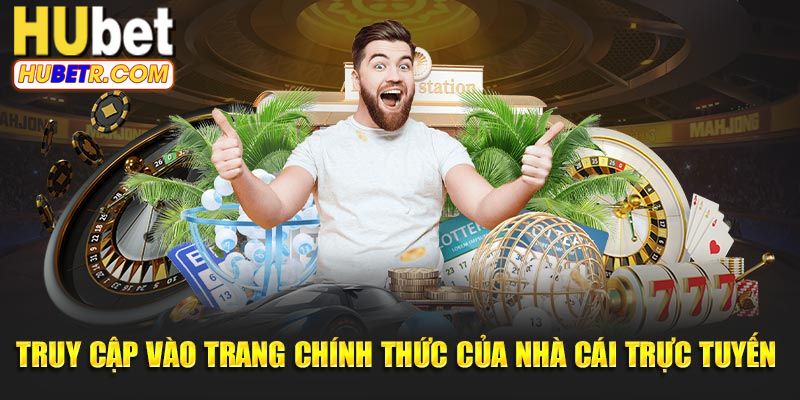 Chơi game tại trang HUBET chính thức để được an toàn