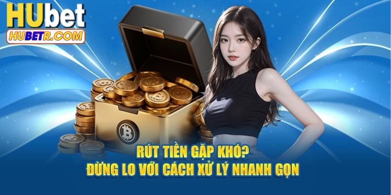 Rút tiền HUBET đơn giản và miễn phí