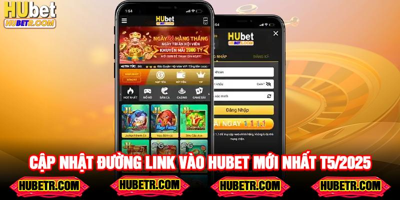 Cập nhật đường link vào hubet mới nhất T5/2025