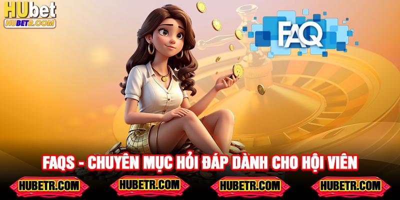 FAQs - Chuyên mục hỏi đáp dành cho hội viên